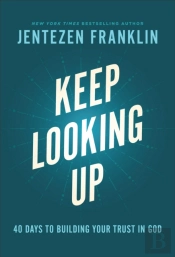 Keep Looking Up Â€“ 40 Days To Building Your Trust In God