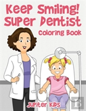 Keep Smiling! Super Dentist Coloring Book