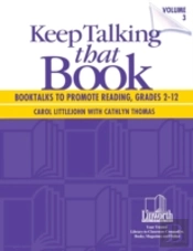 Keep Talking That Book! Booktalks To Promote Reading, Grades 2-12, Volume 3
