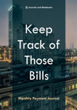 Keep Track Of Those Bills - Monthly Payment Journal