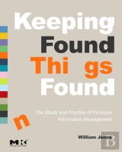Keeping Found Things Found: The Study And Practice Of Personal Information Management
