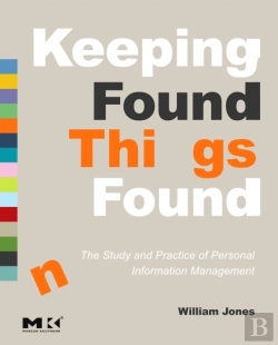 Bertrand.pt - Keeping Found Things Found: The Study And Practice Of Personal Information Management
