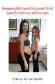 Keeping Mother, Baby And Child Safe From Toxic Chemicals