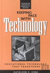 Keeping Pace With Technology V. 1; Challenge And Promise For K-12 Educators