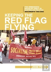 Keeping The Red Flag Flying: The Democratic Socialist Party In Australian Politics