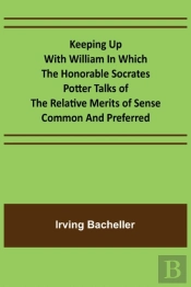 Keeping Up With William In Which The Honorable Socrates Potter Talks Of The Relative Merits Of Sense Common And Preferred