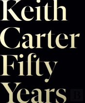 Keith Carter: Fifty Years