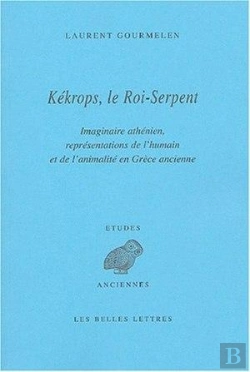 Bertrand.pt - Kékrops, Le Roi-Serpent : Imaginaire Athénien, Représentations De L'Humain Et De L'Animalité En Grèce Ancienne