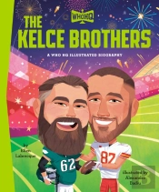 Kelce Brothers: A Who Hq Illustrated Biography