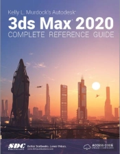 Kelly L. Murdock'S Autodesk 3ds Max 2020 Complete Reference Guide