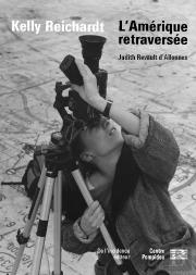 Kelly Reichardt ; L'Amérique Retraversée