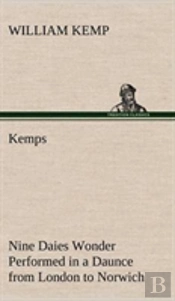 Kemps Nine Daies Wonder Performed In A Daunce From London To Norwich