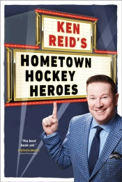 Ken Reid'S Hometown Hockey Heroes