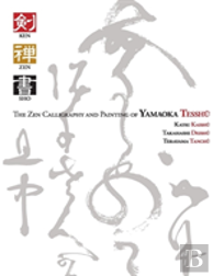 Ken Zen Sho - The Zen Calligraphy And Painting Of Yamaoka Tesshu