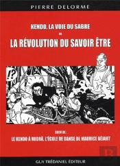 Kendo, La Voie Du Sabre Ou La Revolution Du Savoir Être