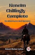 Kenelm Chillingly Â€” Completehis Adventures And Opinions (Edition2024)