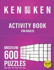 Kenken Activity Book For Adult 600 Puzzles 4x4 5x5 6x6 7x7 8x8 9x9 Medium
