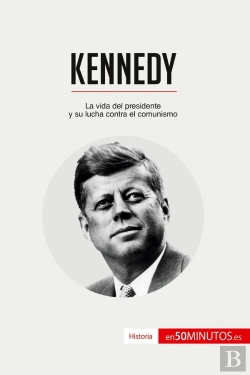 Bertrand.pt - Kennedy : La Vida Del Presidente Y Su Lucha Contra El Comunismo