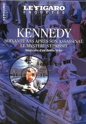 Kennedy : Soixante Ans Après Son Assassinat, Le Mystère S'Épaissit : Itinéraire D'Un Destin Brisé