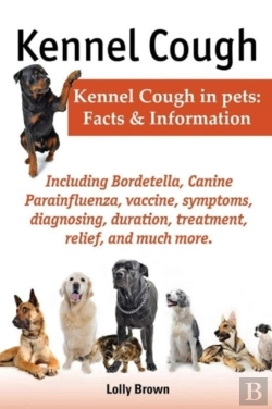 Bertrand.pt - Kennel Cough. Including Symptoms, Diagnosing, Duration, Treatment, Relief, Bordetella, Canine Parainfluenza, Vaccine, And Much More. Kennel Cough In Pets