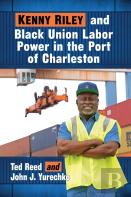 Kenny Riley And Black Union Labor Power In The Port Of Charleston