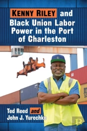 Kenny Riley And Black Union Labor Power In The Port Of Charleston