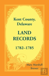 Kent County, Delaware Land Records, 1782-1785