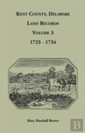Kent County, Delaware Land Records.  Volume 3: 1723-1734