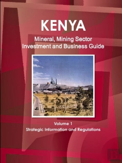 Bertrand.pt - Kenya Mineral, Mining Sector Investment And Business Guide Volume 1 Strategic Information And Regulations