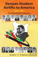 Kenyan Student Airlifts To America 1959-1961. An Educational Odyssey