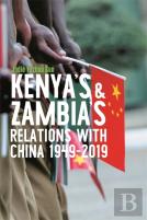 Kenya'S And Zambia'S Relations With China 1949-2019