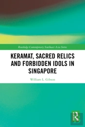 Keramat, Sacred Relics And Forbidden Idols In Singapore