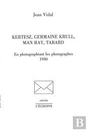 Kertesz, Germaine Krull, Man Ray, Tabard : En Photographiant Les Photographes, 1930