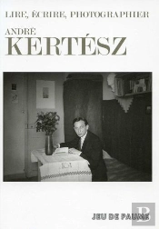 Kertész / Zola ; Lire, Écrire, Photographier ; Catalogue D'Exposition