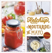 Ketchup, Moutarde Et Mayo Maison