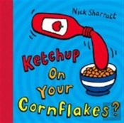 Ketchup On Your Cornflakes?