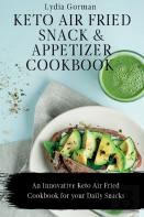 Keto Air Fried Snack And Appetizer Cookbook