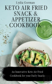 Keto Air Fried Snack And Appetizer Cookbook