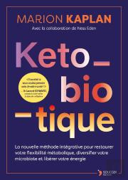 Keto-Biotique : Le Plan Pour Restaurer Votre Flexibilité Métabolique, Libérer Votre Énergie Et Protéger Votre Santé