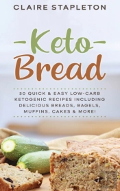 Keto Bread: 50 Quick   Easy Low-Carb Ket