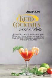 Keto Cocktails 2021 Bible: 2 Books In 1: