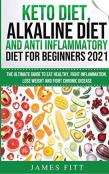 Keto Diet, Alkaline Diet And Anti Inflammatory Diet For Beginners 2021