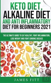 Keto Diet, Alkaline Diet And Anti Inflammatory Diet For Beginners 2021