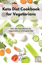 Keto Diet Cookbook For Vegetarians: Easy