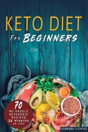 Keto Diet For Beginners: 70 No Hassle Ke