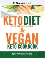 Keto Diet For Beginners And Vegan Keto Cookbook