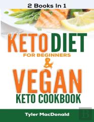 Keto Diet For Beginners And Vegan Keto Cookbook