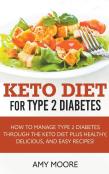Keto Diet For Type 2 Diabetes,How To Manage Type 2 Diabetes Through The Keto Diet Plus Healthy,Delicious, And Easy Recipes!