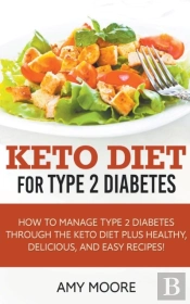 Keto Diet For Type 2 Diabetes,How To Manage Type 2 Diabetes Through The Keto Diet Plus Healthy,Delicious, And Easy Recipes!