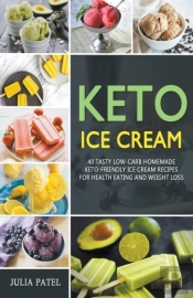 Keto Ice Cream: 40 Tasty Low-Carb Homema